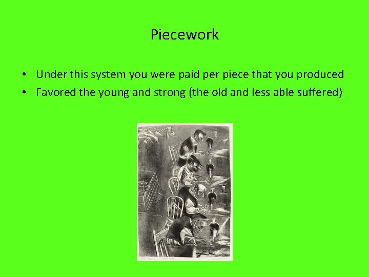 Piecework • Under this system you were paid per piece that you produced •