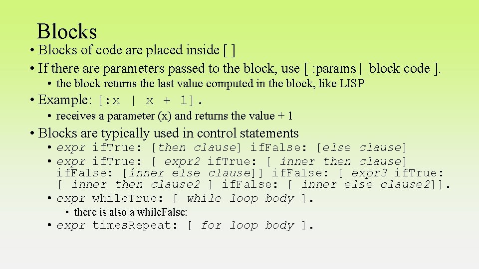 Blocks • Blocks of code are placed inside [ ] • If there are