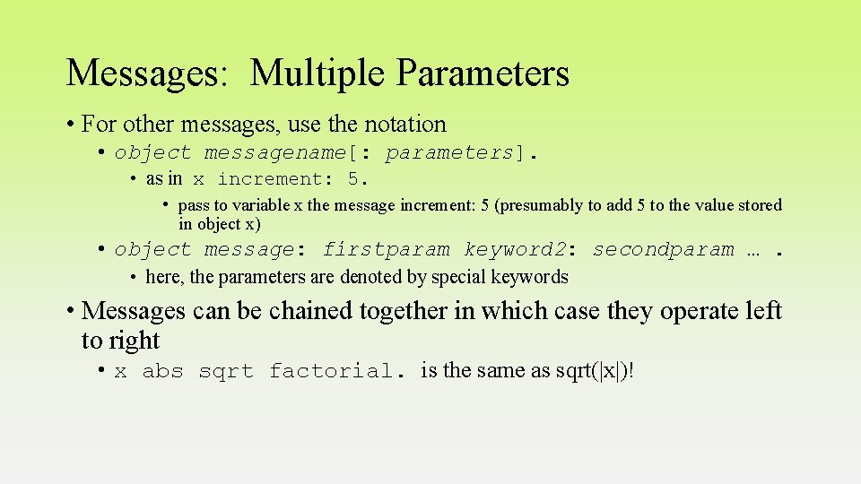 Messages: Multiple Parameters • For other messages, use the notation • object messagename[: parameters].