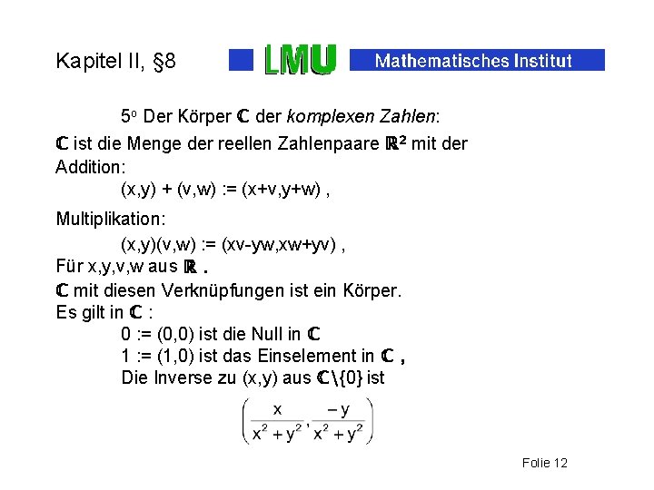 Kapitel II, § 8 5 o Der Körper ℂ der komplexen Zahlen: ℂ ist