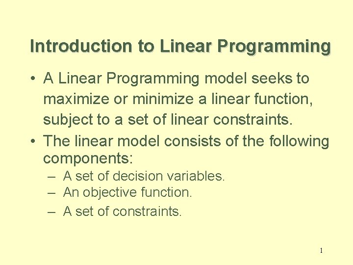 Introduction to Linear Programming • A Linear Programming model seeks to maximize or minimize