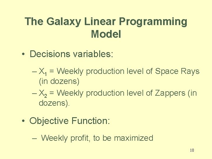 The Galaxy Linear Programming Model • Decisions variables: – X 1 = Weekly production