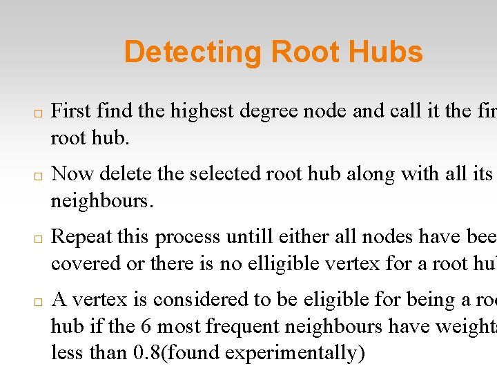 Detecting Root Hubs � � First find the highest degree node and call it