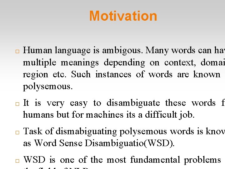Motivation � � Human language is ambigous. Many words can hav multiple meanings depending