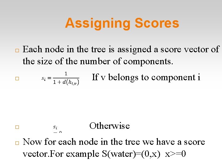 Assigning Scores � � Each node in the tree is assigned a score vector