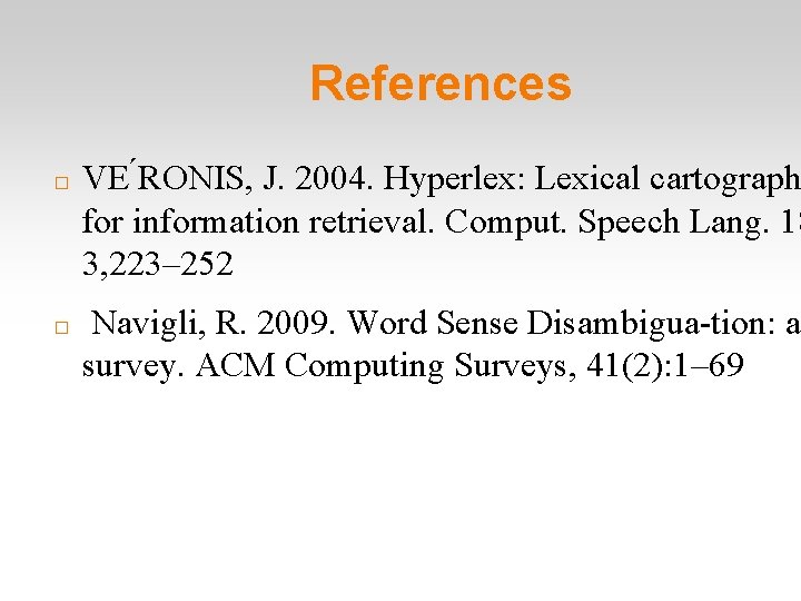 References � � VE RONIS, J. 2004. Hyperlex: Lexical cartograph for information retrieval. Comput.