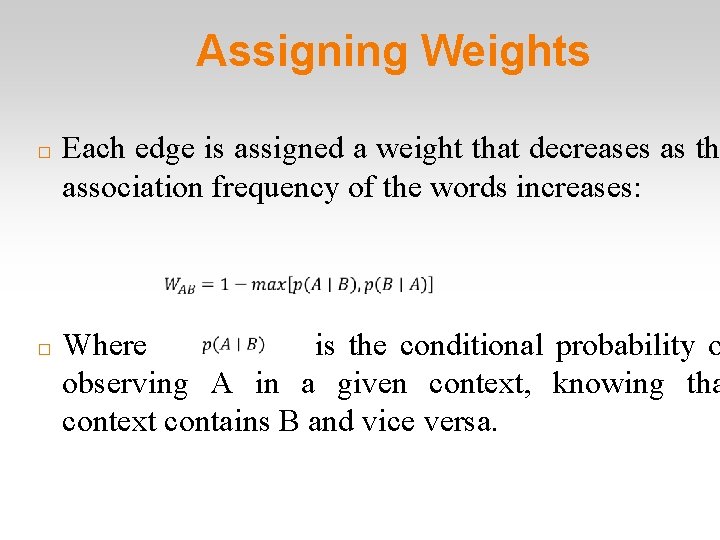 Assigning Weights � � Each edge is assigned a weight that decreases as th