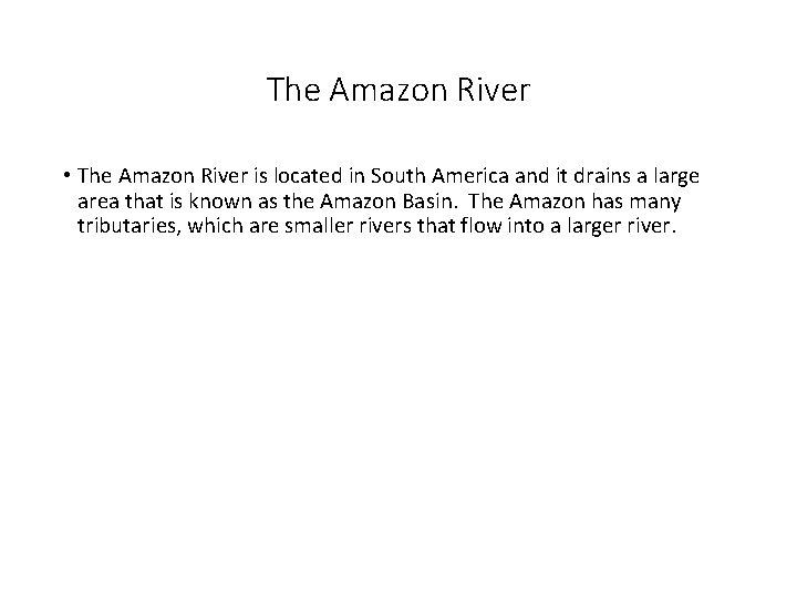 The Amazon River • The Amazon River is located in South America and it