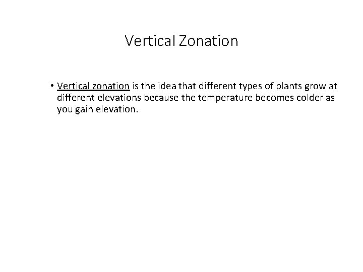 Vertical Zonation • Vertical zonation is the idea that different types of plants grow