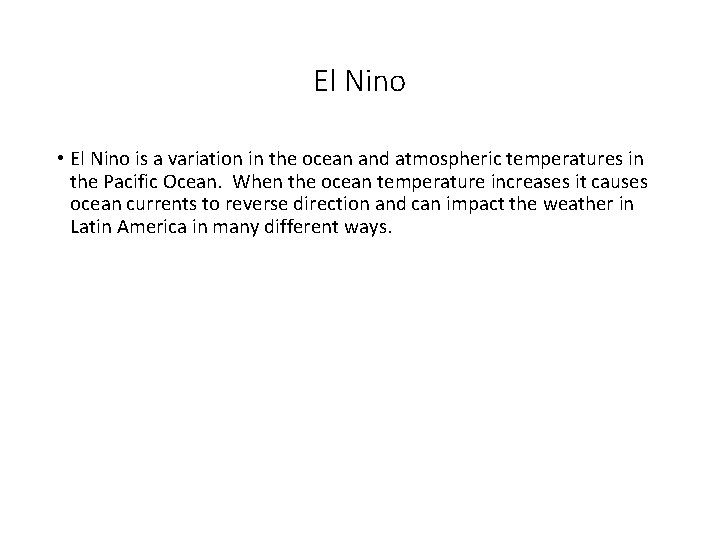 El Nino • El Nino is a variation in the ocean and atmospheric temperatures