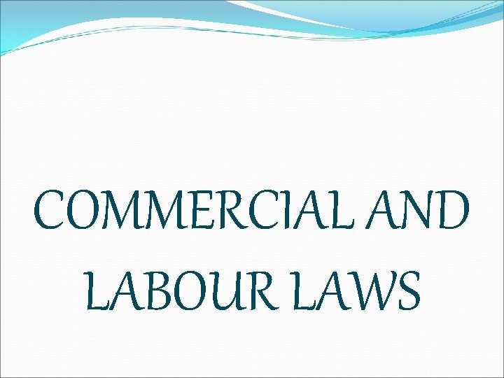 COMMERCIAL AND LABOUR LAWS 
