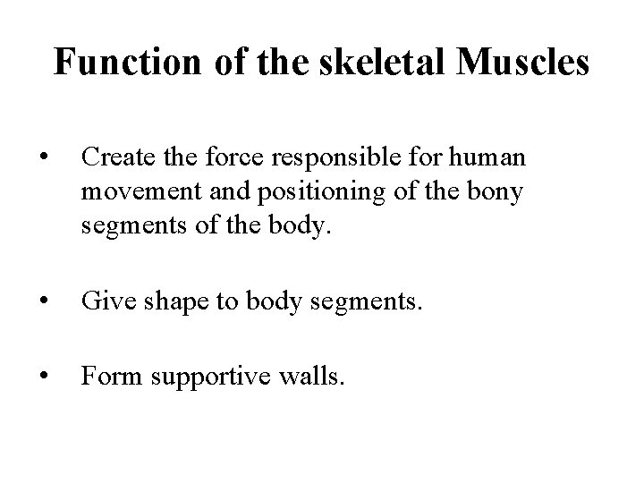 Function of the skeletal Muscles • Create the force responsible for human movement and