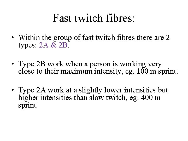 Fast twitch fibres: • Within the group of fast twitch fibres there are 2