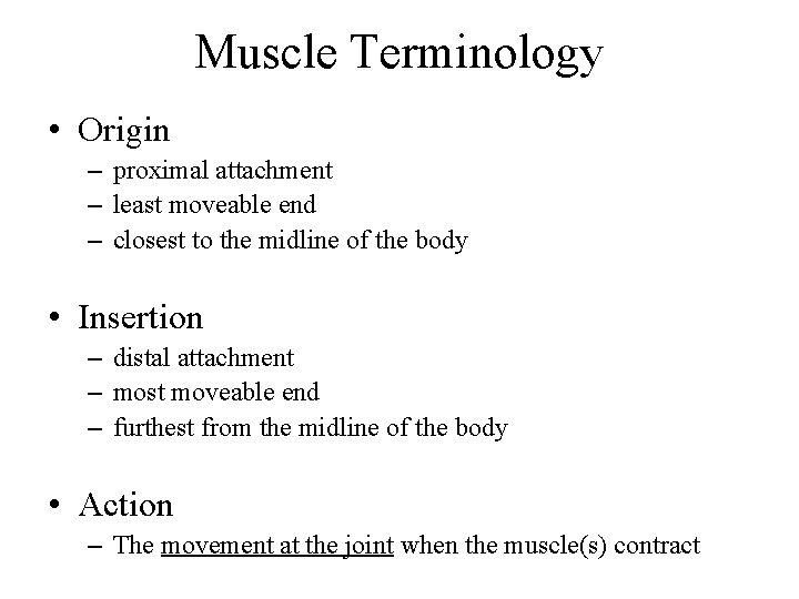 Muscle Terminology • Origin – proximal attachment – least moveable end – closest to