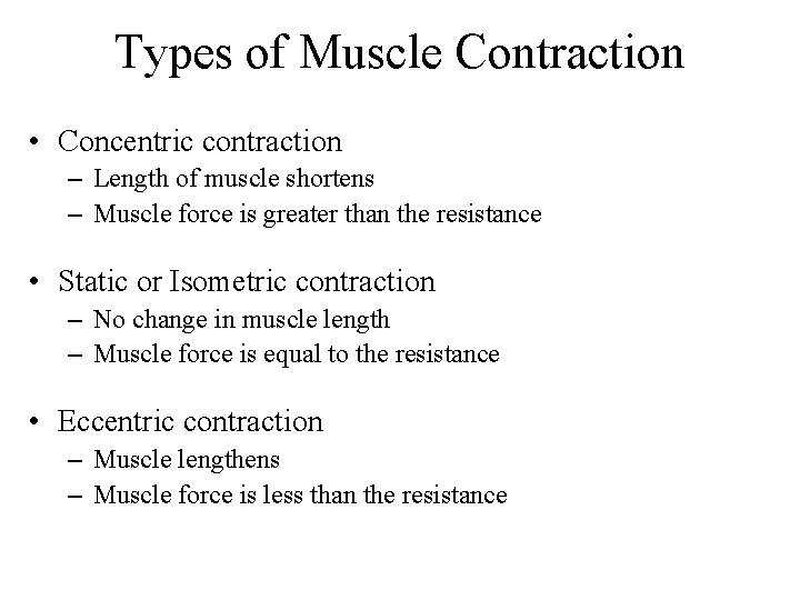 Types of Muscle Contraction • Concentric contraction – Length of muscle shortens – Muscle