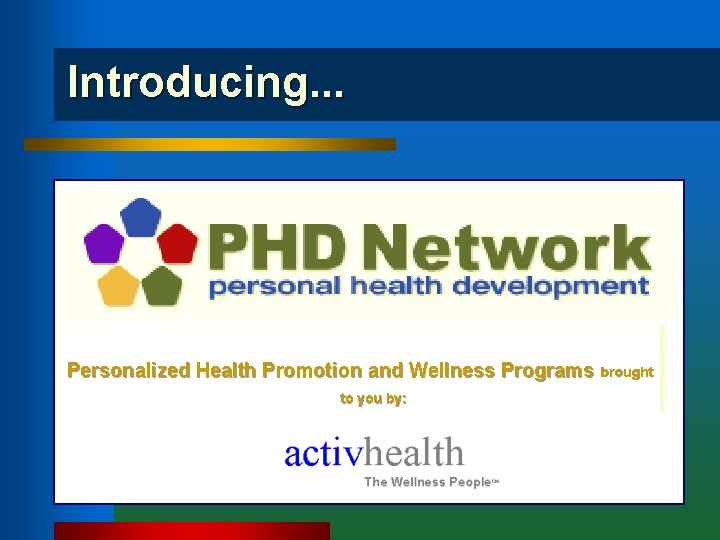 Introducing. . . Personalized Health Promotion and Wellness Programs brought to you by: 