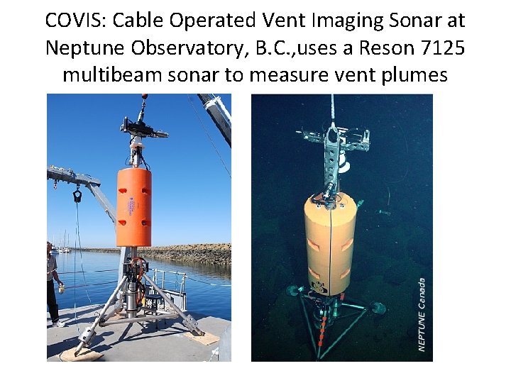 COVIS: Cable Operated Vent Imaging Sonar at Neptune Observatory, B. C. , uses a