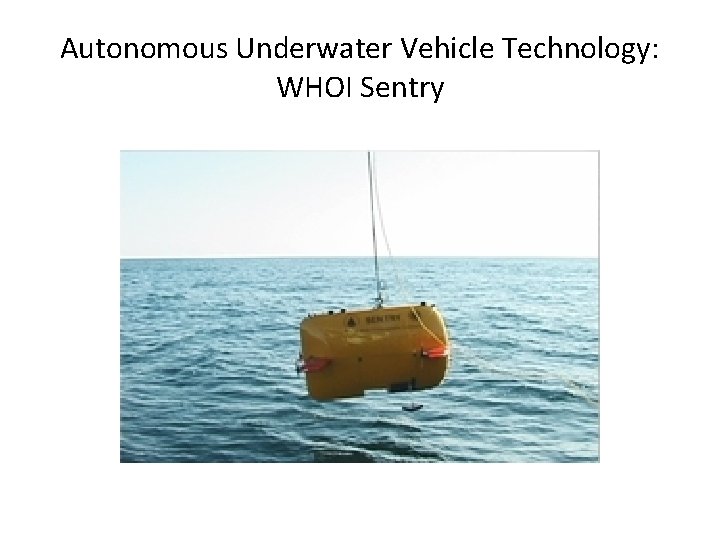 Autonomous Underwater Vehicle Technology: WHOI Sentry 