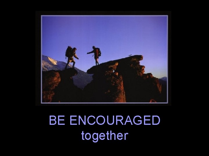 BE ENCOURAGED together 