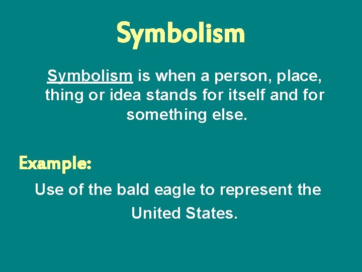 Symbolism is when a person, place, thing or idea stands for itself and for