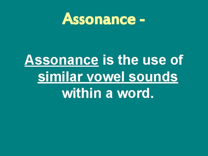 Assonance is the use of similar vowel sounds within a word. 