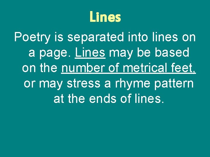 Lines Poetry is separated into lines on a page. Lines may be based on