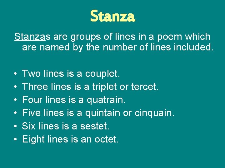 Stanzas are groups of lines in a poem which are named by the number