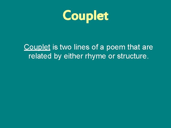 Couplet is two lines of a poem that are related by either rhyme or