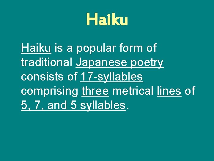 Haiku is a popular form of traditional Japanese poetry consists of 17 -syllables comprising