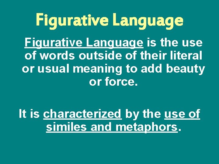 Figurative Language is the use of words outside of their literal or usual meaning