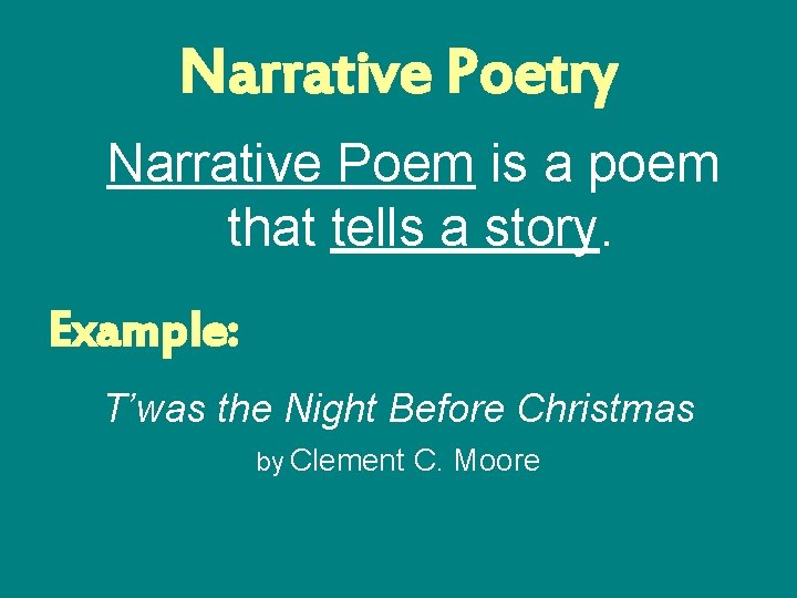 Narrative Poetry Narrative Poem is a poem that tells a story. Example: T’was the