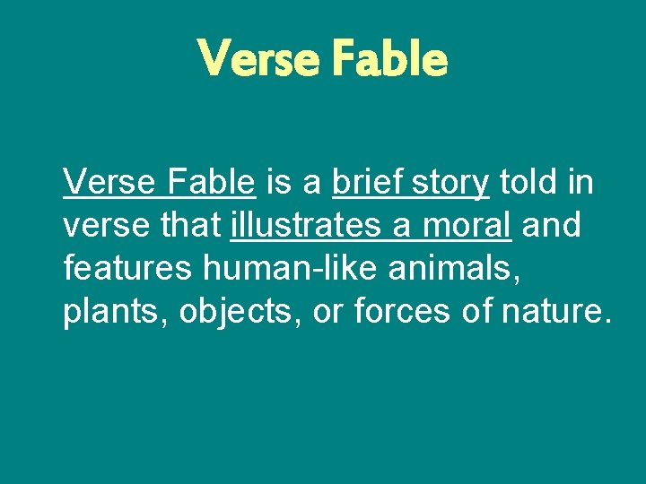 Verse Fable is a brief story told in verse that illustrates a moral and