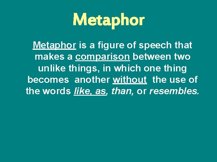 Metaphor is a figure of speech that makes a comparison between two unlike things,