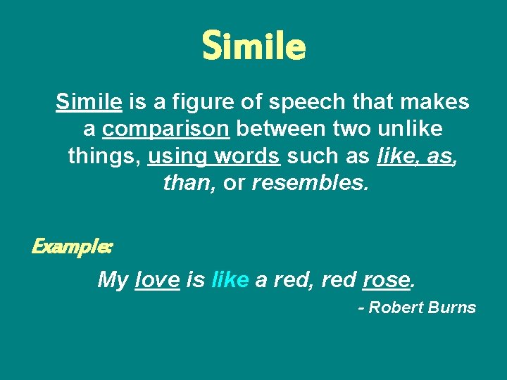 Simile is a figure of speech that makes a comparison between two unlike things,