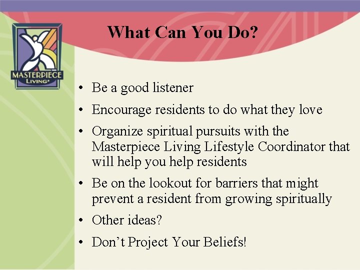 What Can You Do? • Be a good listener • Encourage residents to do