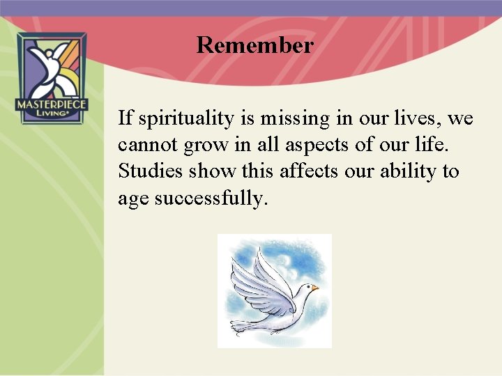 Remember If spirituality is missing in our lives, we cannot grow in all aspects