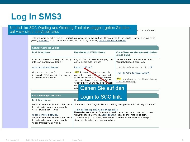 Log In SMS 3 Um sich im SCC Quoting und Ordering Tool einzuloggen, gehen