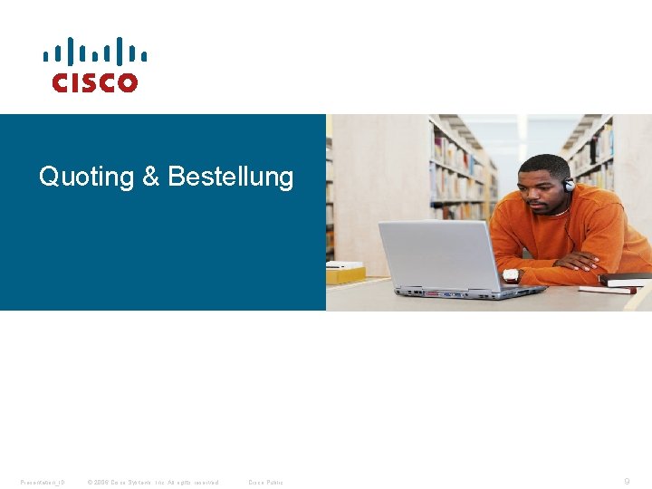 Quoting & Bestellung Presentation_ID © 2006 Cisco Systems, Inc. All rights reserved. Cisco Public