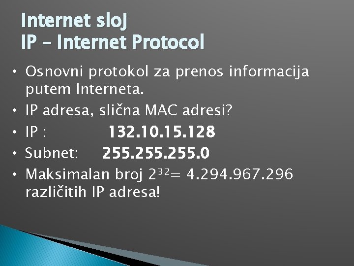 Internet sloj IP – Internet Protocol • Osnovni protokol za prenos informacija putem Interneta.