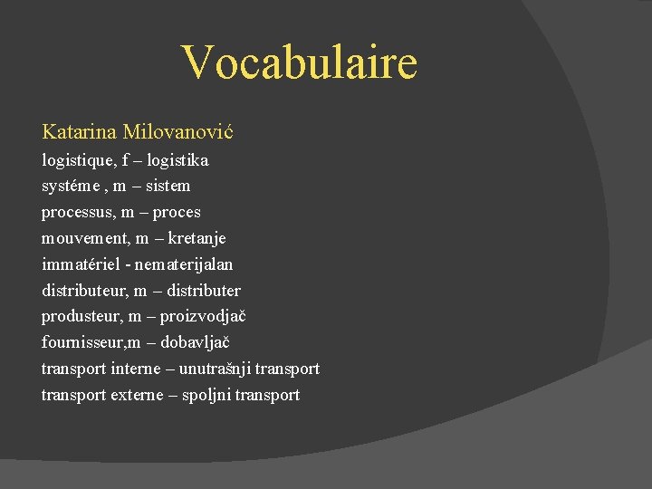 Vocabulaire Katarina Milovanović logistique, f – logistika systéme , m – sistem processus, m