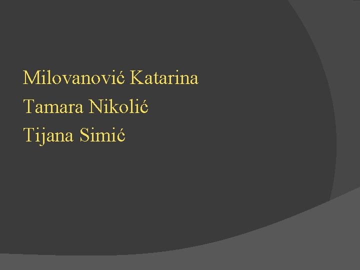 Milovanović Katarina Tamara Nikolić Tijana Simić 