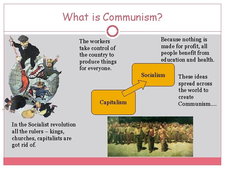 What is Communism? The workers take control of the country to produce things for