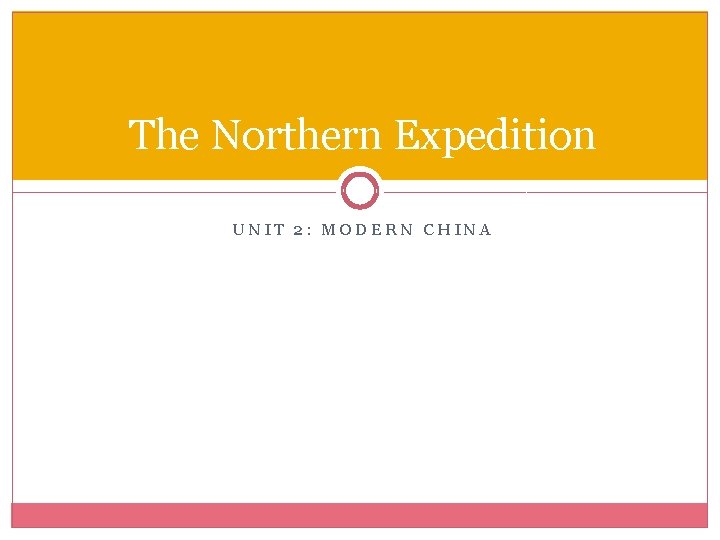 The Northern Expedition UNIT 2: MODERN CHINA 