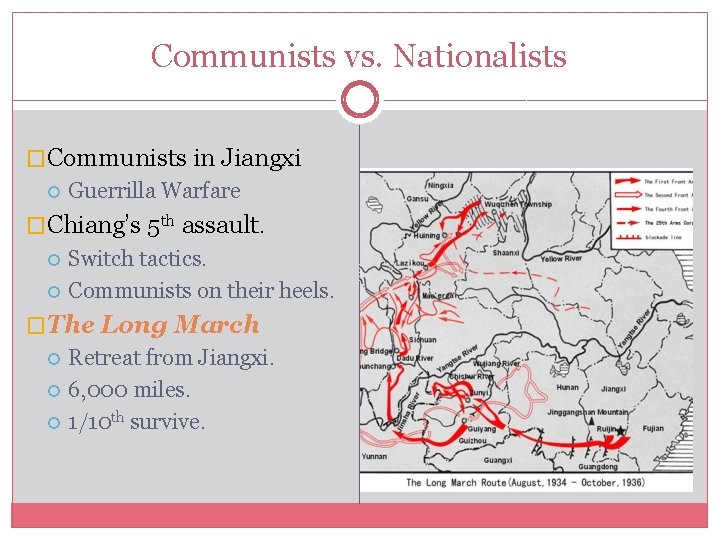 Communists vs. Nationalists �Communists in Jiangxi Guerrilla Warfare �Chiang’s 5 th assault. Switch tactics.