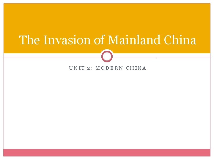 The Invasion of Mainland China UNIT 2: MODERN CHINA 