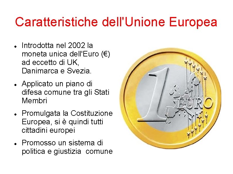 Caratteristiche dell'Unione Europea Introdotta nel 2002 la moneta unica dell'Euro (€) ad eccetto di