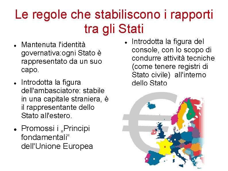 Le regole che stabiliscono i rapporti tra gli Stati Mantenuta l'identità governativa: ogni Stato