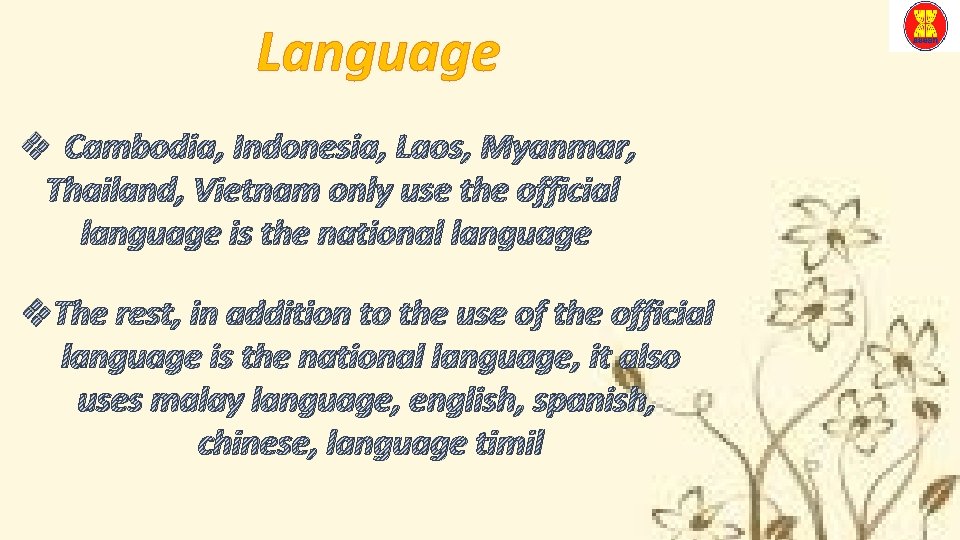 Language v Cambodia, Indonesia, Laos, Myanmar, Thailand, Vietnam only use the official language is