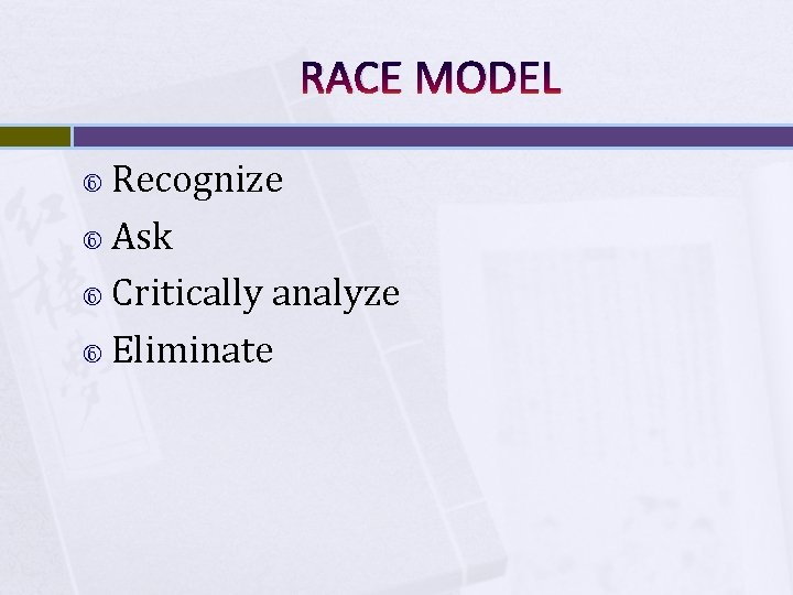 RACE MODEL Recognize Ask Critically analyze Eliminate 