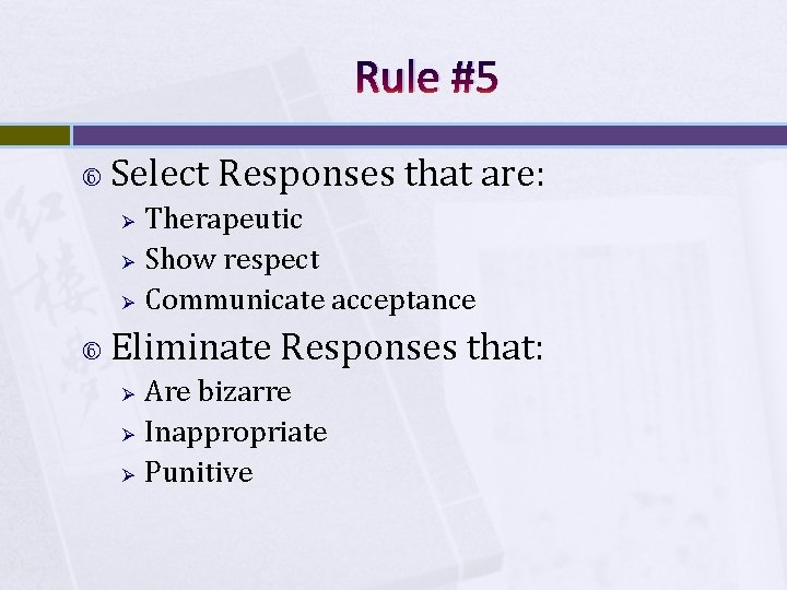 Rule #5 Select Responses that are: Ø Ø Ø Therapeutic Show respect Communicate acceptance